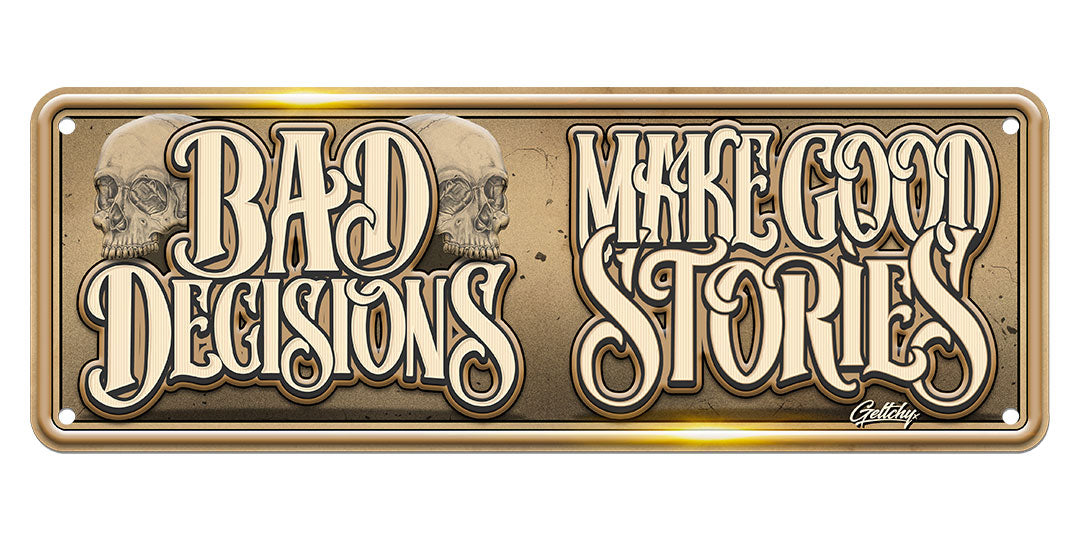 Geltchy | BAD DECISIONS MAKE GOOD STORIES Man Cave Illustrated Novelty Number Plate Sign
