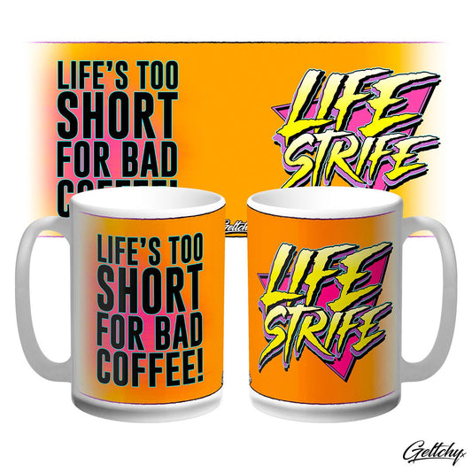 Geltchy | LIFE STRIFE - LIFE is too Short for BAD Coffee Large 15oz Hi-Vis Orange Novelty Coffee Mug designed and made in Australia