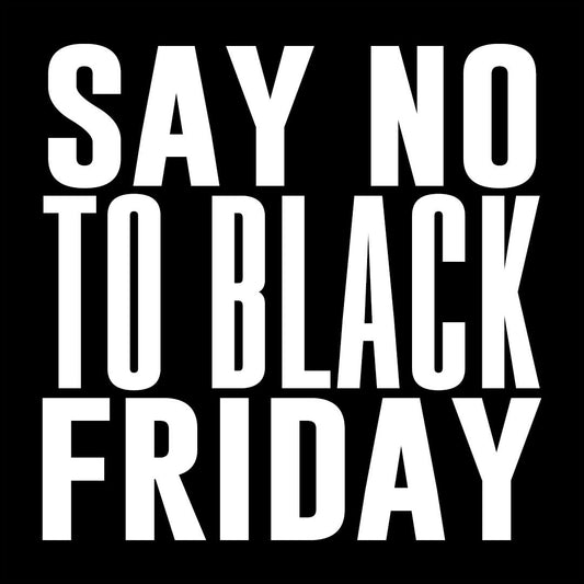 SAY NO to Black Friday: Choosing Value Over Cheap Deals