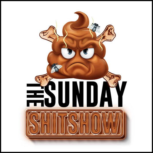 Welcome to the Sunday SHITSHOW