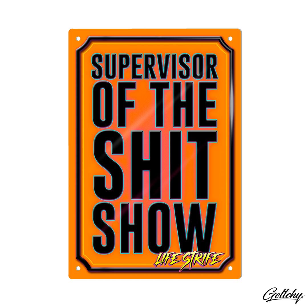 Geltchy | SUPERVISOR OF THE SHITSHOW - Unique Australian Man Cave Aluminium Tin Sign Giftware by LIFE STRIFE – a whimsical tribute to the mishaps and everyday frustrations we encounter in the workplace