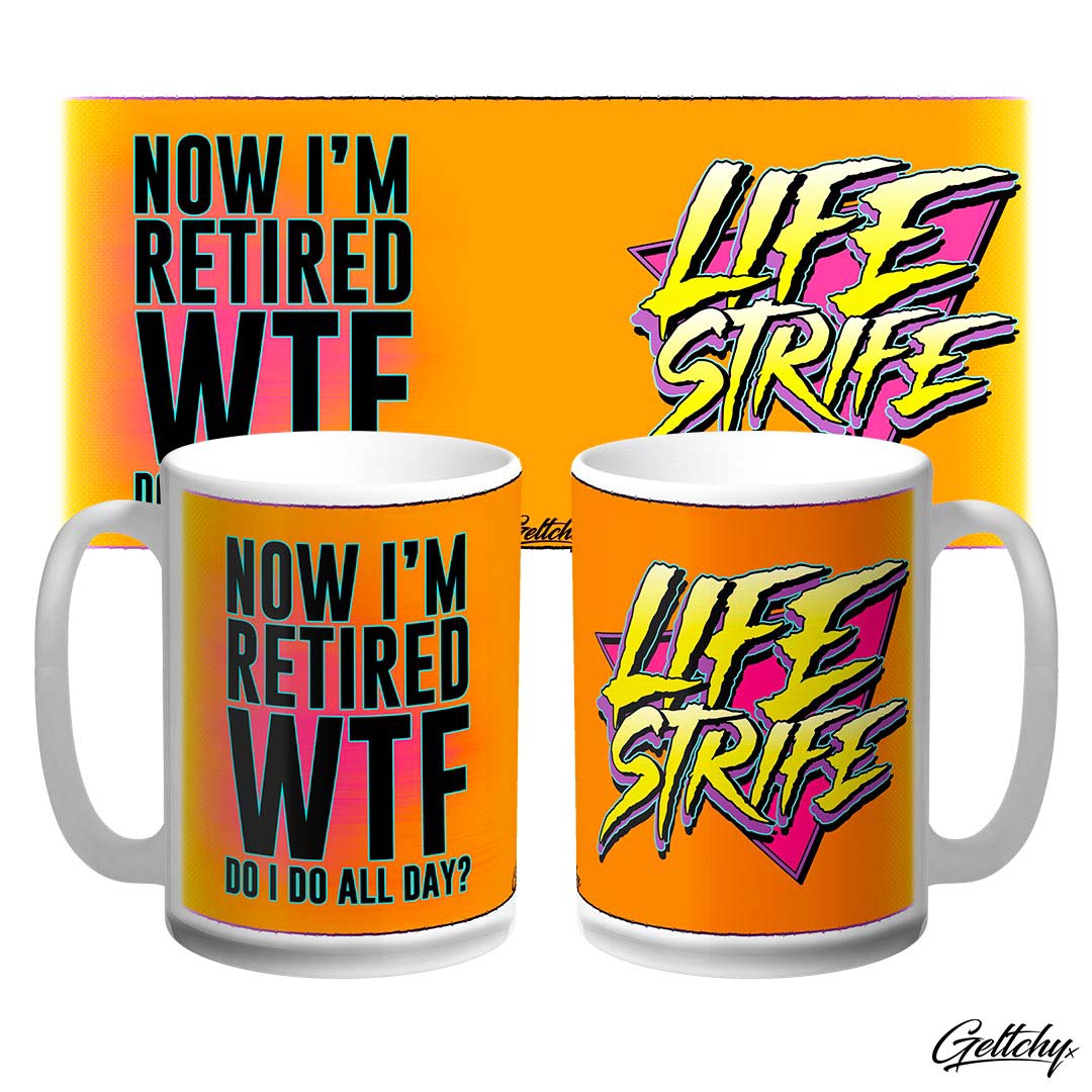 LIFE STRIFE | NOW I'M RETIRED WTF DO I DO ALL DAY?" Large 15oz Hi-Vis Orange Novelty Coffee Mug