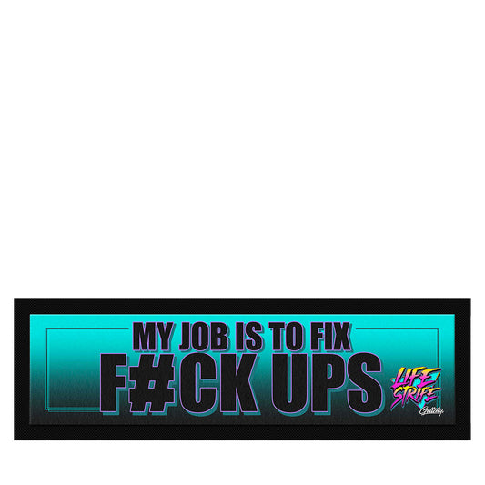 LIFE STRIFE My Job Is To Fix F#ck Ups teal bar runner mat, Australian made non-slip bar mat for tradies, mechanics and man caves