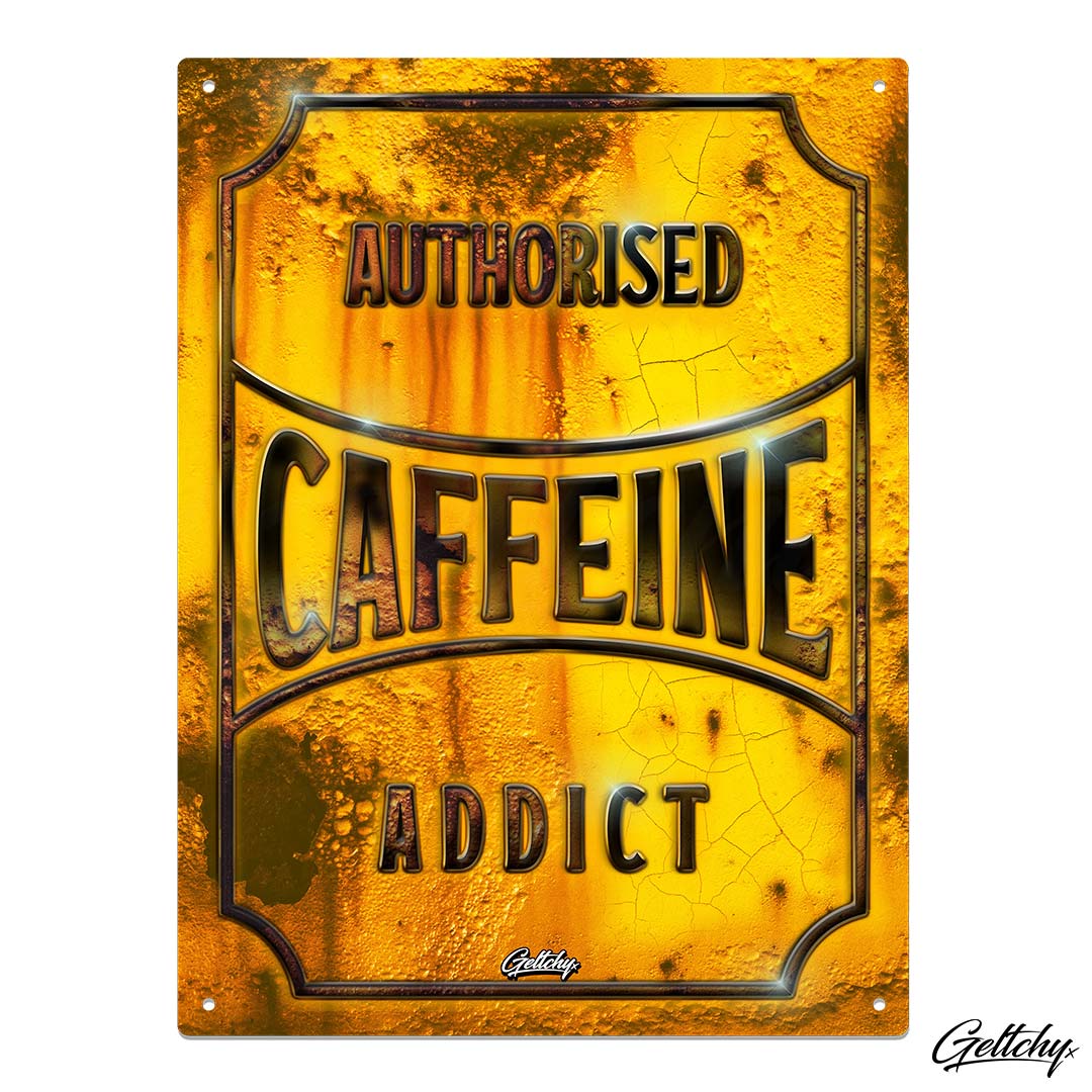 Geltchy | AUTHORISED CAFFEINE ADDICT Coffee Shop Rusty Metal Sign Man Cave Aluminium Tin Sign