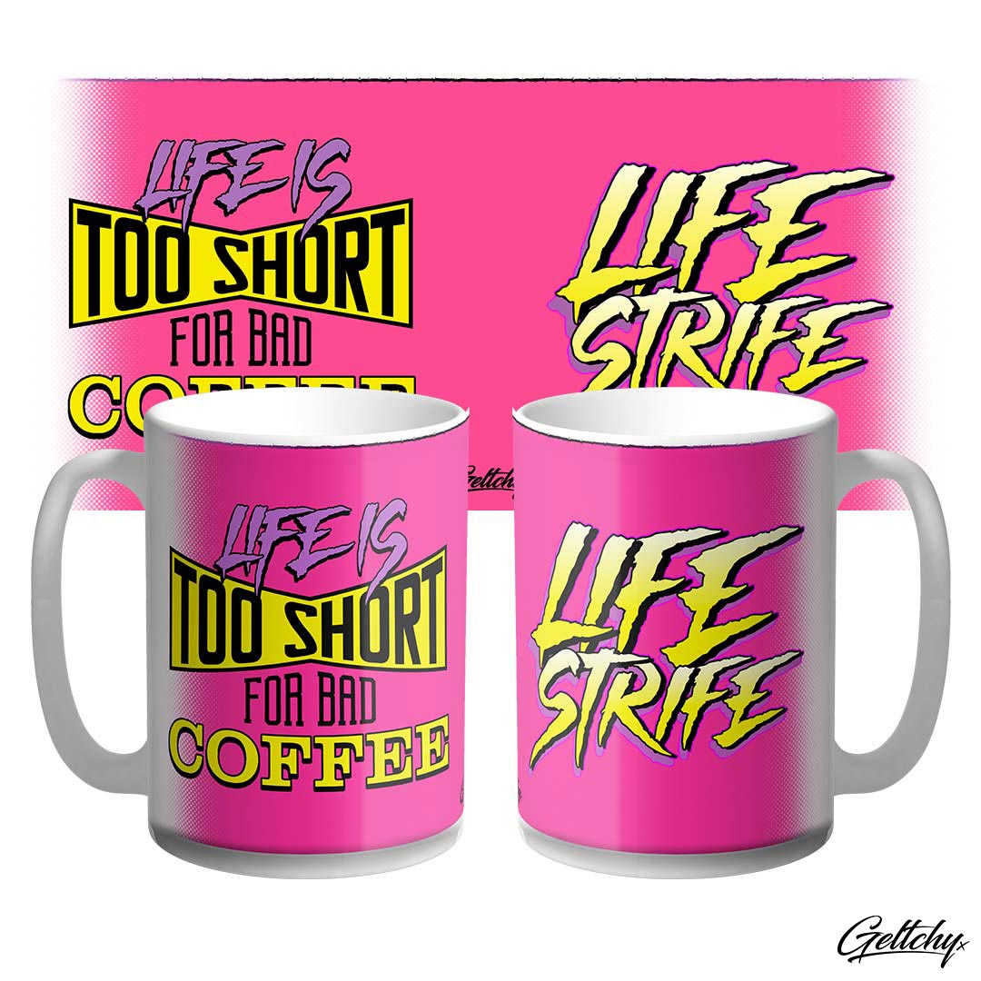 Geltchy | LIFE STRIFE - LIFE is too Short for BAD Coffee Large 15oz Pink Novelty Coffee Mug designed and made in Australia